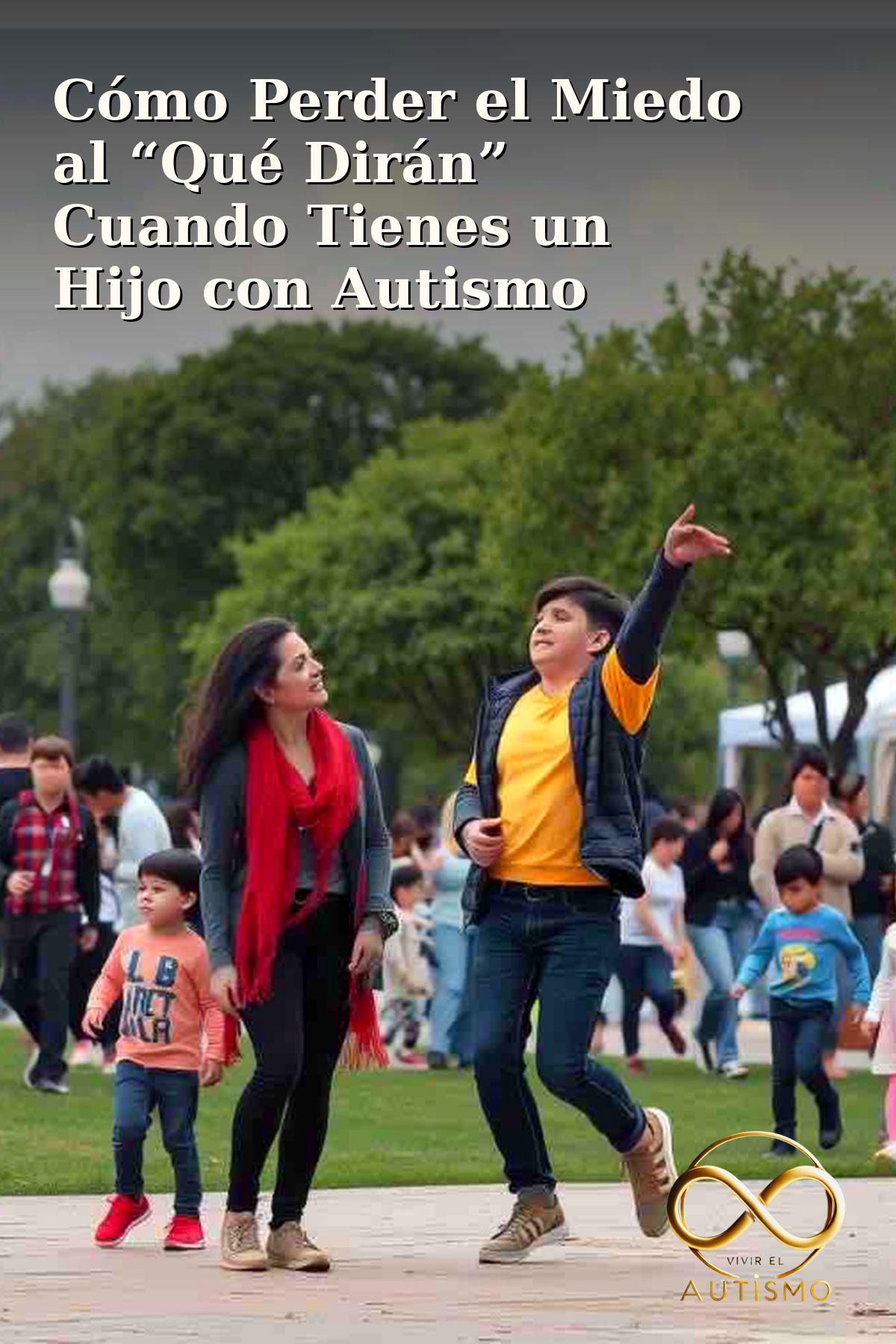 Cómo Perder el Miedo al “Qué Dirán” Cuando Tienes un Hijo con Autismo