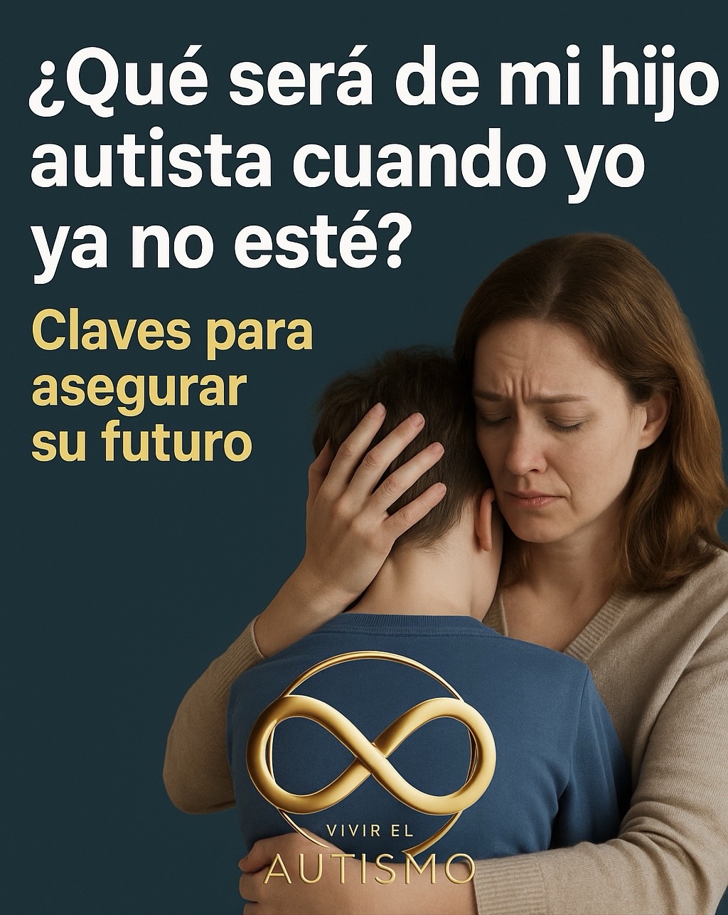  ¿Qué será de mi hijo autista cuando yo ya no esté? 