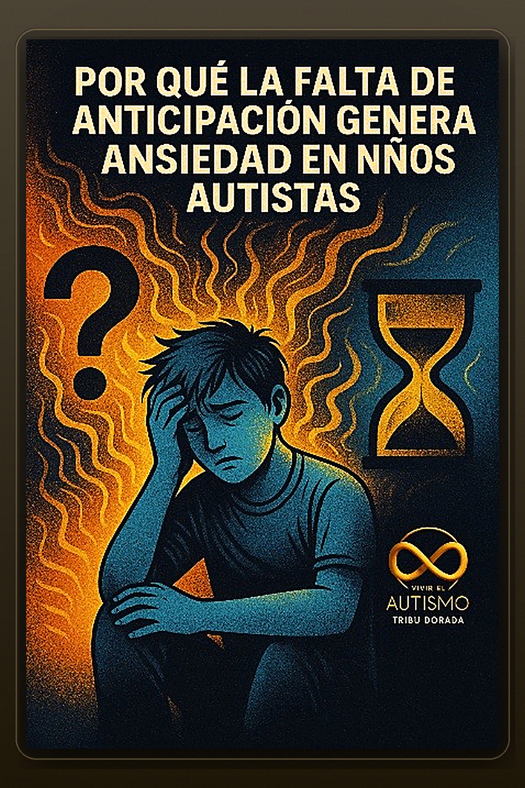 Por qué la falta de anticipación genera ansiedad en tu hijo autista (y qué puedes hacer para evitarlo)