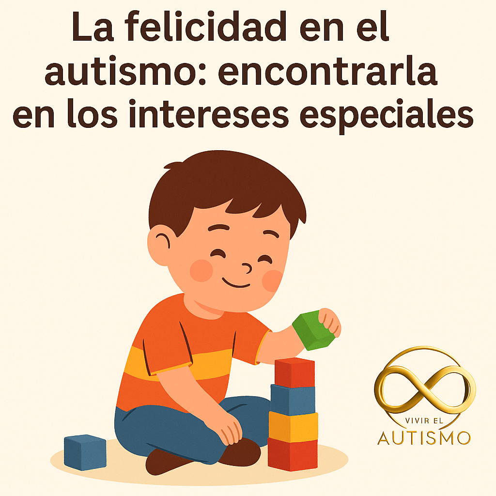La felicidad en el autismo: potenciar los intereses especiales en lugar de retirarlos