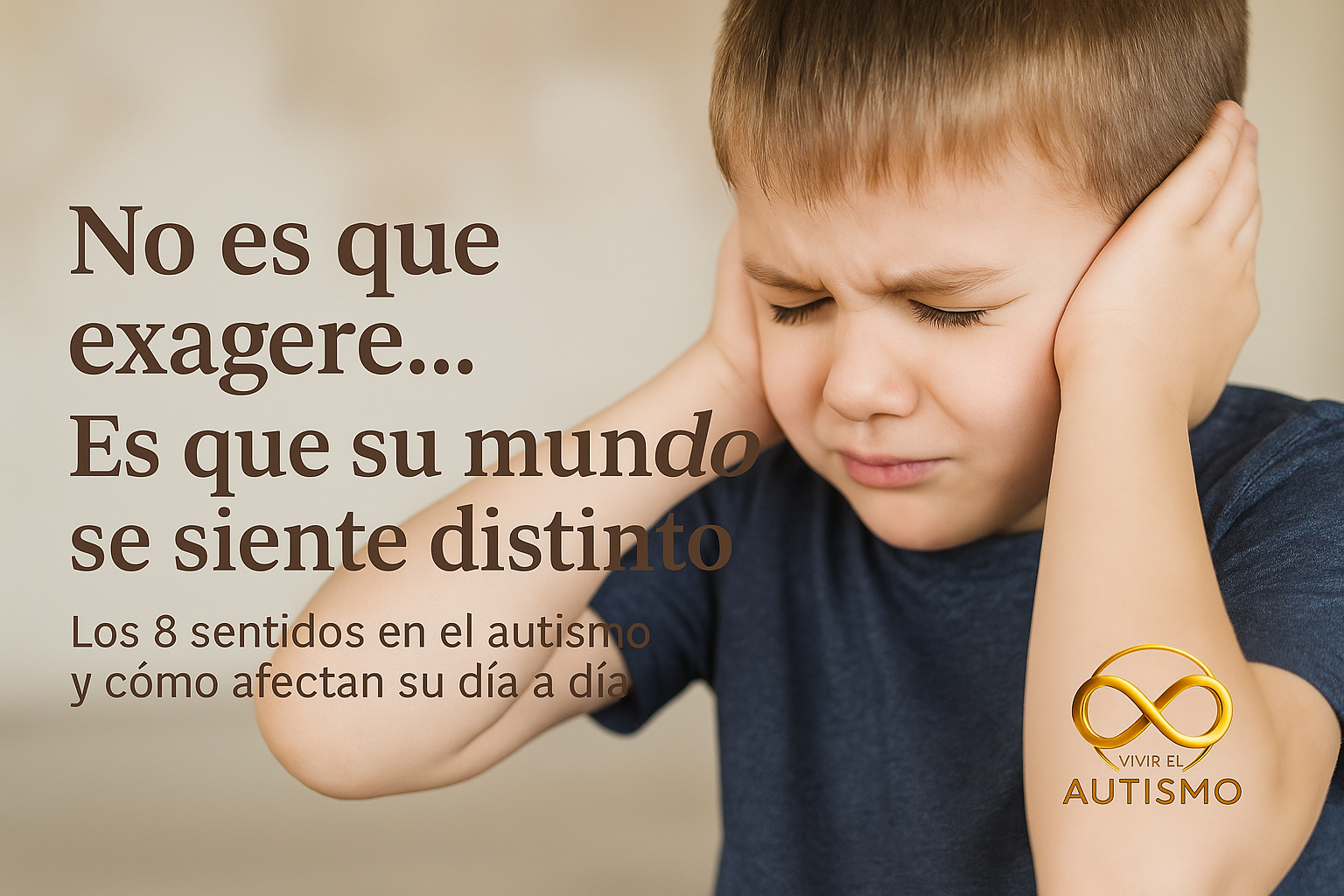“No es que exagere… Es que su mundo se siente distinto. Los 8 sentidos en el autismo y cómo afectan su día a día”