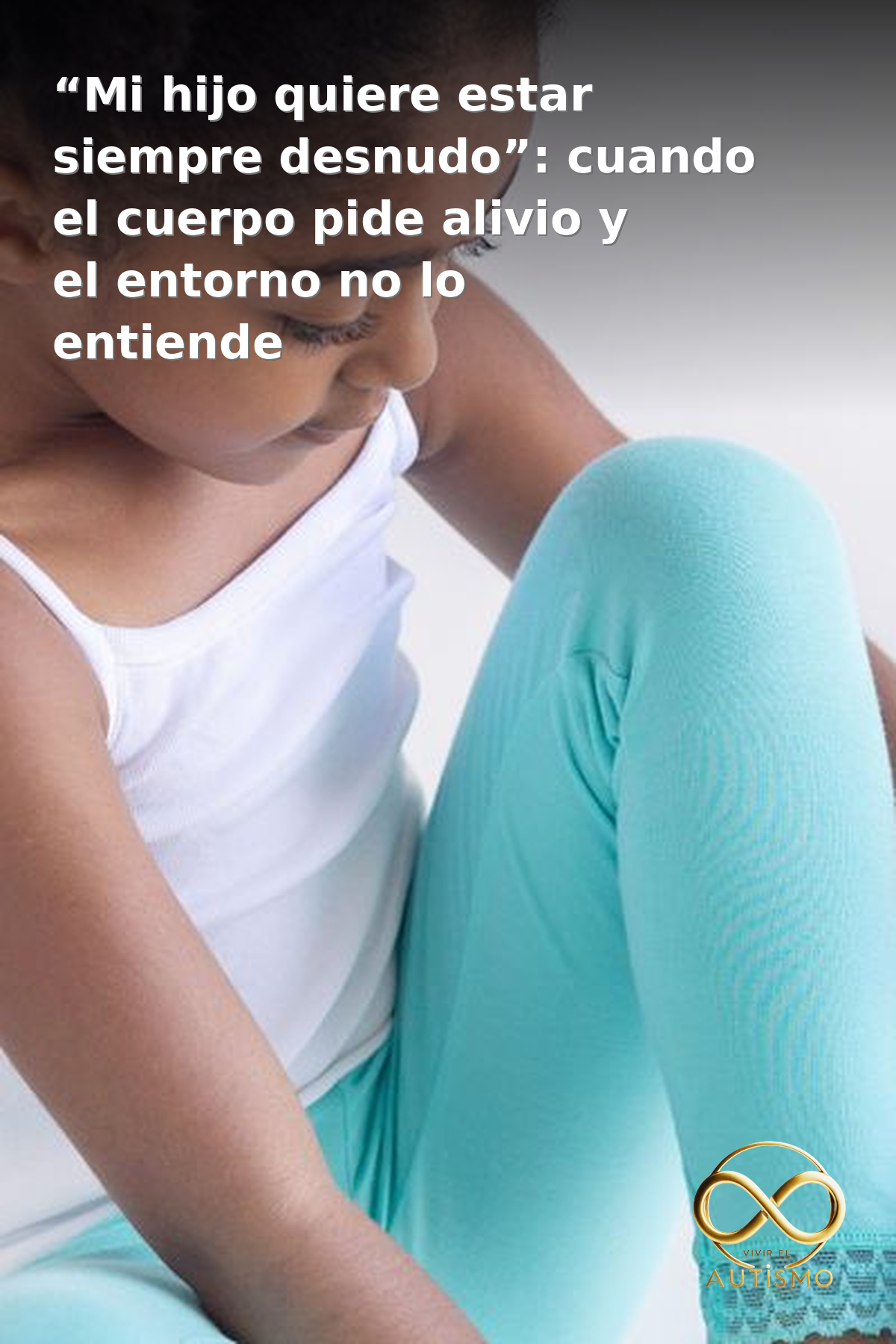 “Mi hijo quiere estar siempre desnudo”: cuando el cuerpo pide alivio y el entorno no lo entiende