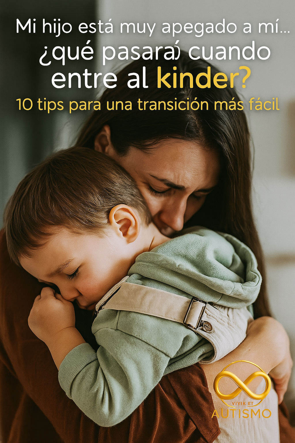 Mi hijo está muy apegado a mí… ¿qué pasará cuando entre al kinder? (10 tips para una transición más fácil)