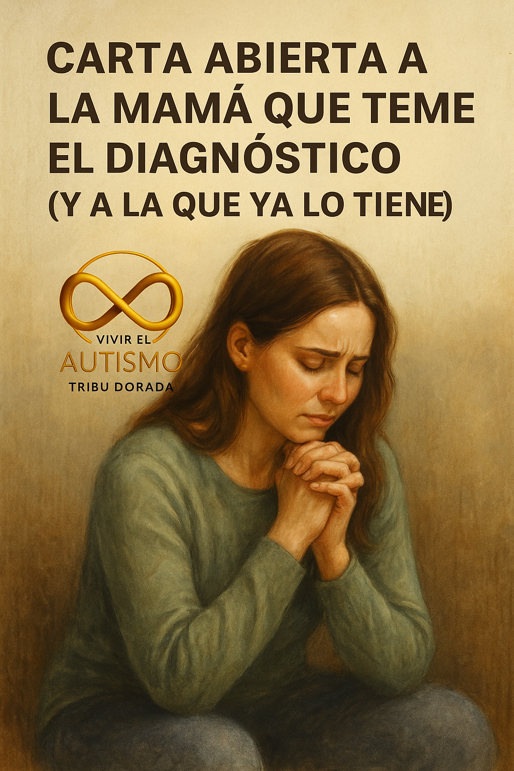 Carta abierta a la mamá que teme el diagnóstico (y a la que ya lo tiene)