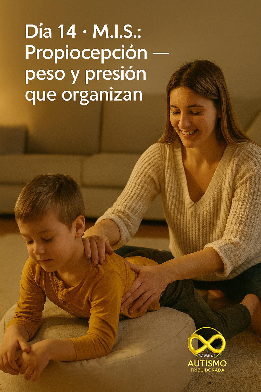 Día 14 · M.I.S.: Propiocepción — peso y presión que organizan