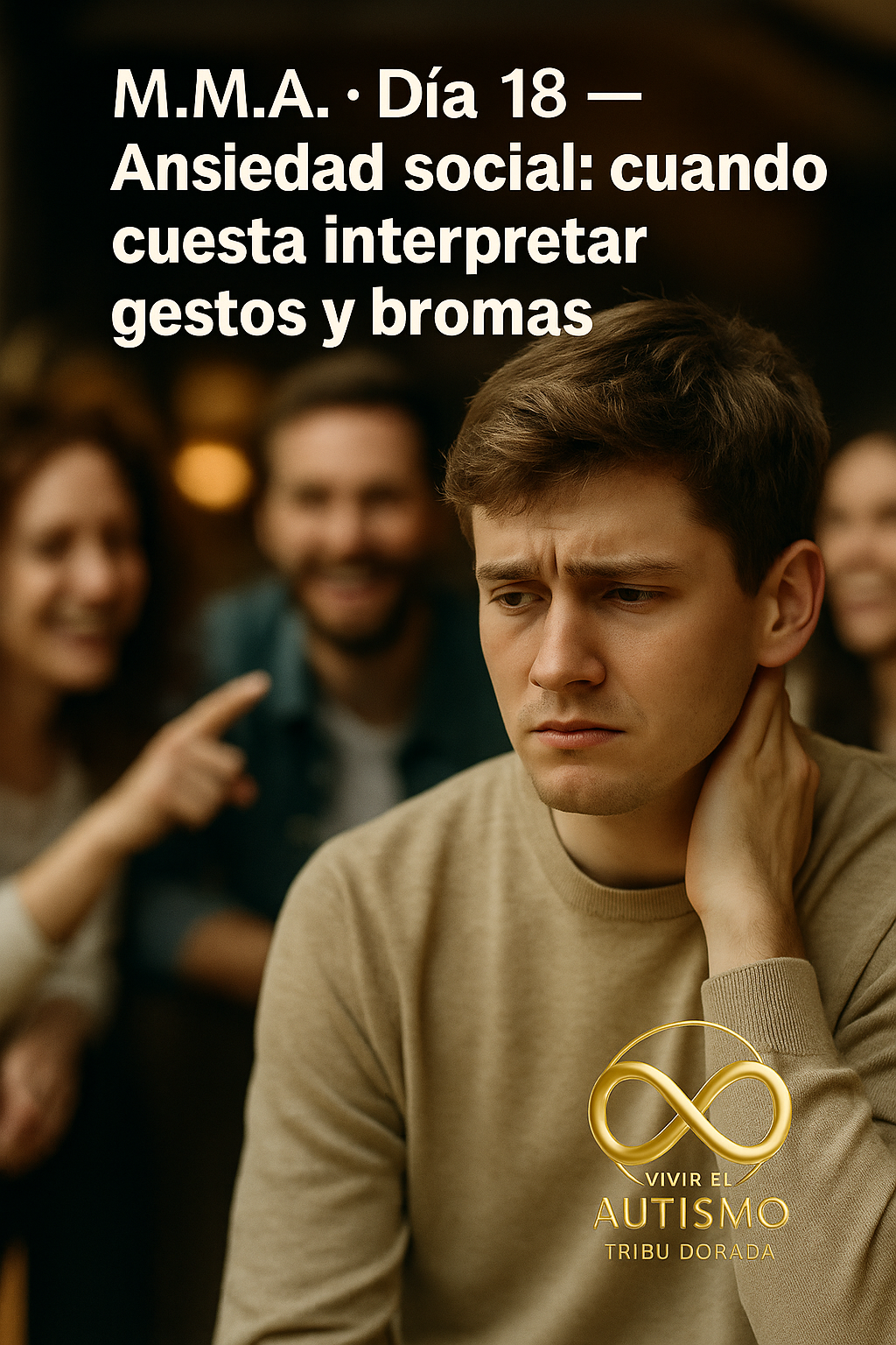 M.M.A. · Día 18 — Ansiedad social: cuando cuesta interpretar gestos y bromas