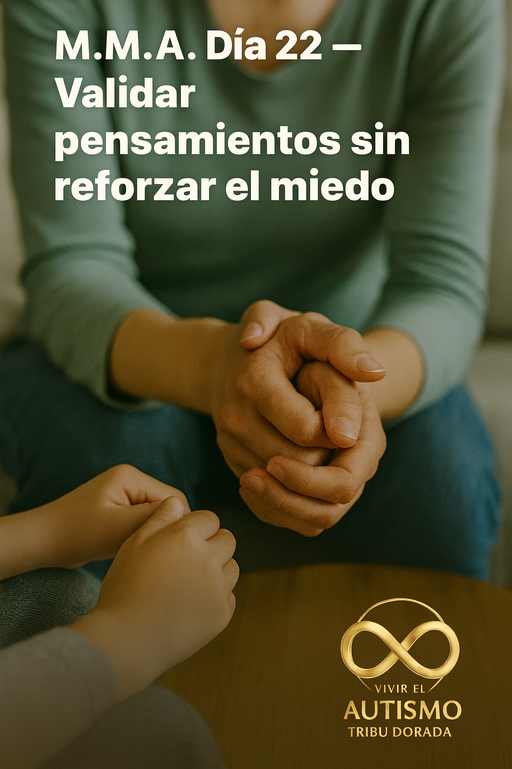 M.M.A. · Día 22 — Validar pensamientos sin reforzar el miedo