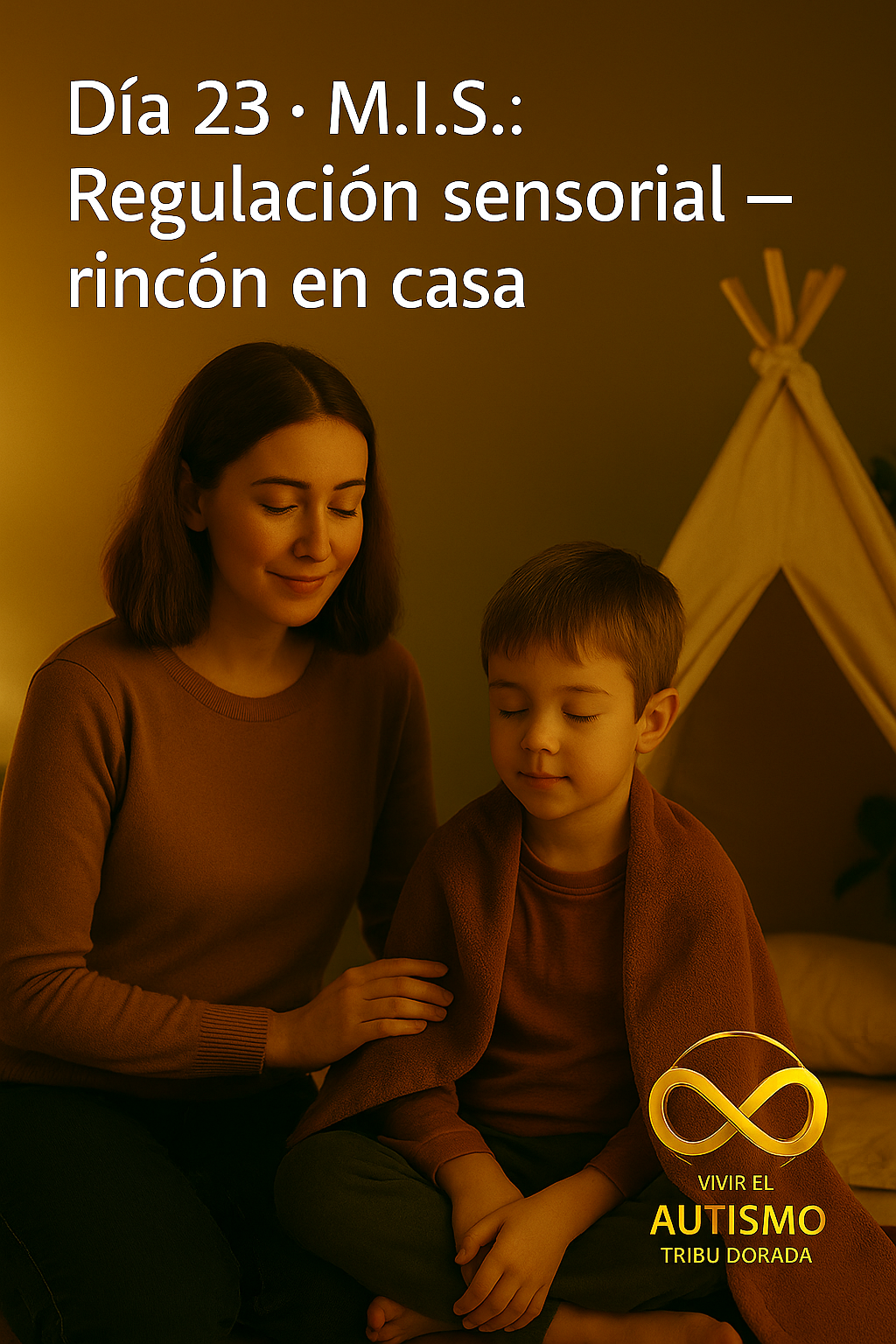 Día 23 · M.I.S.: Regulación sensorial en casa — rincones de calma y refugios
