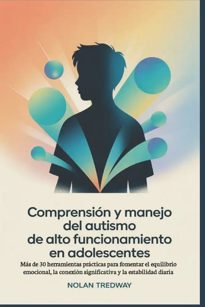 Portada de Comprensión y manejo del autismo de alto funcionamiento en adolescentes, de Nolan Tredway (ISBN 9798299481013)
